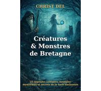 TOME 1 - Créatures & Monstres de Bretagne: 25 légendes du folklore breton : lutins, revenants, bêtes des eaux et ombres de la lande