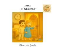 Tome 1 : Le secret: Thème : la famille