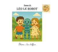 Tome 11 : Léo le robot: Thème : les chiffres