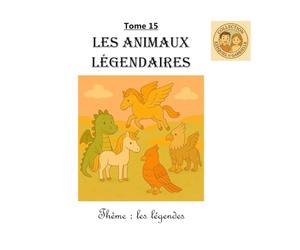 Tome 15 : Les animaux légendaires: Thème : les légendes