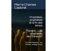 Tome 3 - Les prophètes dits “mineurs”: De Osée à Malachie - voix diverses, message unique