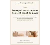 Tome 5 : Pourquoi vos acheteurs hésitent avant de payer: Et comment lever leurs doutes pour déclencher plus de ventes en moins d’une semaine
