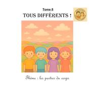 Tome 8 : Tous différents !: Thème : les parties du corps