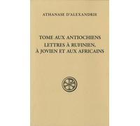 Tome Aux Antiochiens - Lettre À Rufinianus, À Jovien Et Aux Africains