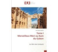 Tome I Merveilleux Meri ou Kam du Gabon: Les Méri dans l'antiquité
