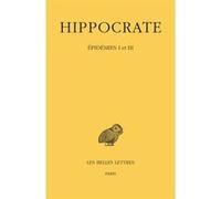 Tome IV, 1re partie : Épidémies I et III Hippocrate (Auteur), Alessia Guardasole (Coauteur), Anargyros Anastassiou (Coauteur), Jacques Jouanna (Notes)
