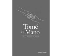 Tomé su mano: De la pérdida al amor