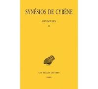 Tome VI : Opuscules III Synésios De Cyrène (Auteur), Jacques Lamoureux (Edité par), Noël Aujoulat (Traduction)