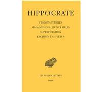 Tome XII, 4e partie : Femmes stériles - Maladies des jeunes filles - Superfétation - Excision du fœtus Hippocrate (Auteur), Florence Bourbon (Edité par), Florence Bourbon (Notes)