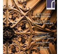 Tomkins: O Give Thanks [The Choir Of Hm Chapel Royal; Hampton Court Palace; Rufus Frowde; Carl Jackson] [Resonus Classics: Res10253]