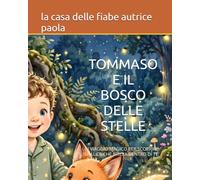 TOMMASO E IL BOSCO DELLE STELLE: UN VIAGGIO MAGICO PER SCOPRIRE LA LUCE CHE BRILLA DENTRO DI TE
