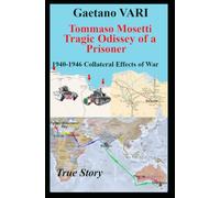 Tommaso MOSETTI Tragic Odissey of a Prisoner: 1940-1946 Collateral Effects of War