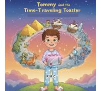 Tommy and the Time-Traveling Toaster: A magical journey through time with toast and giggles, A Hilarious Bedtime Adventure Through Time for Curious Kids Ages 3-7