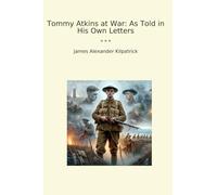 Tommy Atkins at War: As Told in His Own Letters