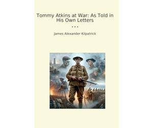 Tommy Atkins at War: As Told in His Own Letters