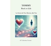 Tommy - Back to Life: La Storia del tuo Ritorno alla Vita