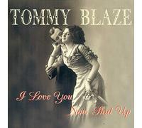 Tommy Blaze - I Love You, Now Shut Up