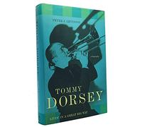 Tommy Dorsey: Livin' in a Great Big Way, A Biography