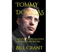 TOMMY DOUGLAS: CHAMPION OF SOCIAL JUSTICE AND HEALTHCARE REFORM