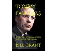 TOMMY DOUGLAS: CHAMPION OF SOCIAL JUSTICE AND HEALTHCARE REFORM