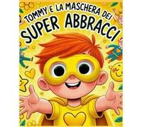 Tommy e la maschera gialla dei super abbracci quotleggi e coloraquot Un libro da leggere e colorare interattivo per i pi piccoli - Amazon Digital Services Amazon Digital Services LLC KDPAmazon Digital