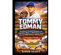 TOMMY EDMAN: The Ultimate Baseball Biography: How a Gold Glove Winner and World Series Champion Rose from College Standout to MLB Stardom- An Independent Biography