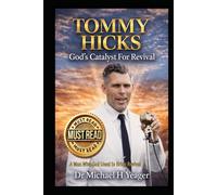 TOMMY HICKS God's Catalyst For Revival: A Man Who God Used to Bring Revival