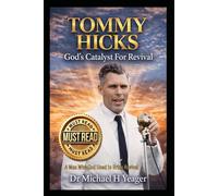 TOMMY HICKS God's Catalyst For Revival: A Man Who God Used to Bring Revival