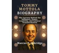 TOMMY MOTTOLA BIOGRAPHY: The Journey Behind the Influence, Power, Creativity, and Cultural Transformation