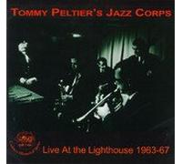 Tommy Peltier's Jazz Corps - Live At The Lighthouse 1963-67