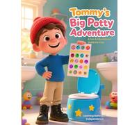 Tommy’s Big Potty Adventure: A Fun & Educational Guide for Kids Learning Bathroom Independence: Teach Your Child Potty Skills, Handwashing, Flushing, ... Confidence Through Positive Reinforcement