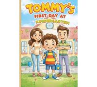 Tommy’s First Day at Kindergarten: A Colorful Storybook for Toddlers About New Beginnings, Meeting Friends and Loving Kindergarten