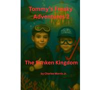 Tommy’s Freaky Adventures 2: The Sunken Kingdom: A Magical Underwater Journey of Courage, Curiosity and Adventure