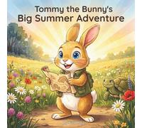 Tommy the Bunny's Big Summer Adventure: A Story About Courage and Friendship - For Brave Little Explorers Ages 3-7