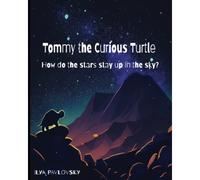 Tommy The Curious Turtle: How Do The Stars Stay Up In The Sky?