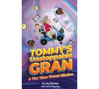 Tommy's Unstoppable Gran And The Time Travel Mission: A laugh out loud read for anyone aged 6+