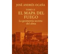 Tomo II El Mapa del Fuego: La geometría secreta del alma