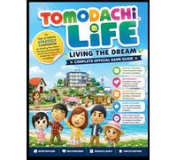 TOMODACHI LIFE: LIVING THE DREAM COMPLETE OFFICIAL GAME GUIDE: The Ultimate Strategy Companion for Building Your Island, Managing Relationships, Unlocking Secrets, and Achieving 100% Completion