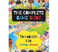 Tomodachi Life: Living the Dream Game Guide: The Complete Unofficial Guide to Building, Managing, and Mastering Your Island.