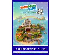 TOMODACHI LIFE: LIVING THE DREAM: LE GUIDE OFFICIEL DU JEU Le guide ultime et complet pour maîtriser l'art de vivre avec Tomodachi : vivre le rêve
