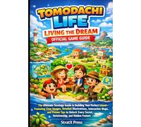 TOMODACHI LIFE: LIVING THE DREAM OFFICIAL GAME GUIDE: The Ultimate Strategy Guide to Building Your Perfect Island-Featuring Clear Images, Detailed ... Secret, Relationship, and Hidden Feature