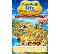 TOMODACHI LIFE: LIVING THE DREAM: OFFIZIELLER SPIELLEITFADEN Eine umfassende Reise in die Welt der Inselerschaffung, des Beziehungsaufbaus und der ... einzigartige Miis, kontrolliere die soziale