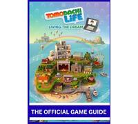 TOMODACHI LIFE: LIVING THE DREAM: THE OFFICIAL GAME GUIDE The Ultimate, All-in-One Guide to Mastering Tomodachi Life: Living the Dream
