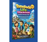 Tomodachi Life: Living the Dream Unofficial Strategy Guide: Master Relationships, Build Families, Unlock Secrets, Discover Rare Events, Customize Residents, and Create Unforgettable Island Stories