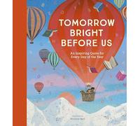 Tomorrow Bright Before Us: An Inspiring Quote for Every Day of the Year