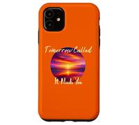 Tomorrow Called It Needs You Inspiration in Sunsets Coque pour iPhone 11