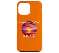 Tomorrow Called It Needs You Inspiration in Sunsets Coque pour iPhone 13 Pro Max