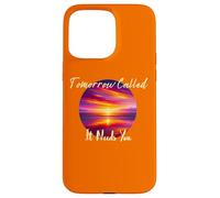 Tomorrow Called It Needs You Inspiration in Sunsets Coque pour iPhone 15 Pro Max