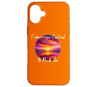 Tomorrow Called It Needs You Inspiration in Sunsets Coque pour iPhone 16 Plus