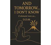 TOMORROW, I DON’T KNOW: A journey within yourself, through emotions, silences, and rebirths.